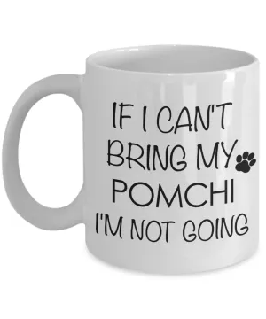 Pomchi Dog Gift - If I Can't Bring My Pomchi I'm Not Going Mug Ceramic Coffee Cup